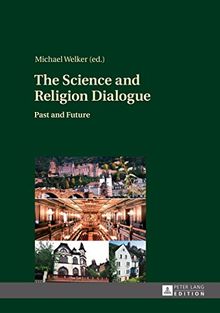The Science and Religion Dialogue: Past and Future