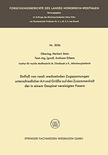 Einfluß Von Rasch Wechselnden Zugspannungen Unterschiedlicher Art Und Größe Auf Den Zusammenhalt Der In Einem Gespinst Vereinigten Fasern (Forschungsberichte des Landes Nordrhein-Westfalen)