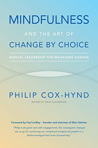 Mindfulness and the Art of Change by Choice: Radical Leadership For Managing Change