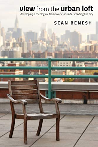 View from the Urban Loft: Developing a Theological Framework for Understanding the City