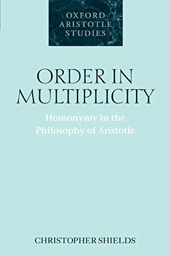Order in Multiplicity: Homonymy in the Philosophy of Aristotle (Oxford Aristotle Studies)