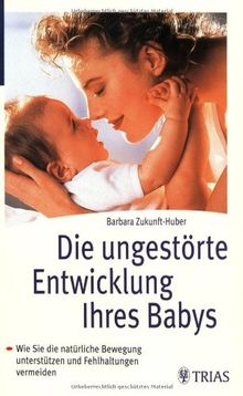 Die ungestörte Entwicklung Ihres Babys: Wie Sie die natürliche Bewegung unterstützen und Fehlhaltungen vermeiden