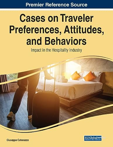 Cases on Traveler Preferences, Attitudes, and Behaviors: Impact in the Hospitality Industry