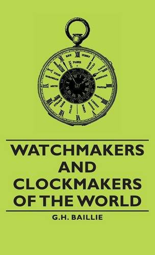 Baillie, G. H. Watchmakers And Clockmakers Of The World