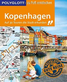 POLYGLOTT Reiseführer Kopenhagen zu Fuß entdecken: Auf 30 Touren die Stadt erkunden (POLYGLOTT zu Fuß entdecken)