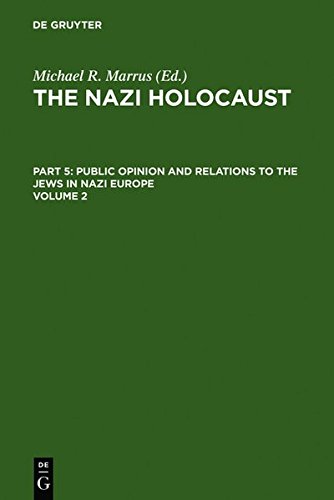 The Nazi Holocaust. Public Opinion and Relations to the Jews in Nazi Europe: The Nazi Holocaust. Part 5: Public Opinion and Relations to the Jews in Nazi Europe. Volume 2
