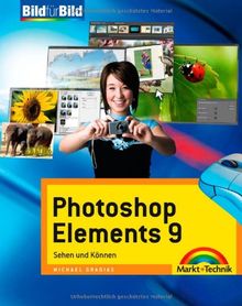 Photoshop Elements 9 - Visuell lernen für Einsteiger: Sehen und Können (Bild für Bild)