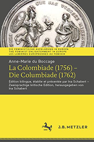 Anne-Marie du Boccage: La Colombiade (1756) – Die Columbiade (1762): Édition bilingue, établie et présentée par Ina Schabert – Zweisprachige kritische ... Europe | Les Lumières européennes au féminin)
