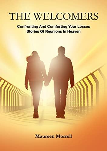 The Welcomers: Comforting and Confronting your Losses. Stories of reunions in heaven.