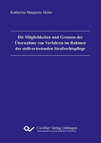 Die Möglichkeiten und Grenzen der Übernahme von Verfahren im Rahmen der stellvertretenden Strafrechtspflege