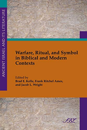 Warfare, Ritual, and Symbol in Biblical and Modern Contexts (Ancient Israel and Its Literature, Band 18)