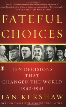 Fateful Choices: Ten Decisions That Changed the World, 1940-1941