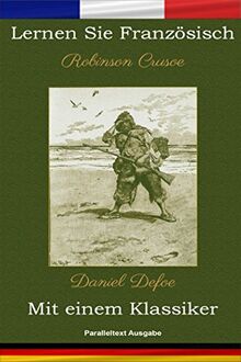 Lernen Sie Französisch mit einem Klassiker: Robinson Crusoe - Paralleltext Ausgabe [FR-DE]