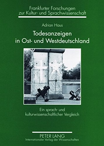 Todesanzeigen in Ost- und Westdeutschland: Ein sprach- und kulturwissenschaftlicher Vergleich- Todesanzeigen aus der Leipziger Volkszeitung und der ... zur Kultur- und Sprachwissenschaft)