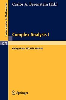 Complex Analysis I: Proceedings of the Special Year Held at the University of Maryland, College Park, 1985-86 (Lecture Notes in Mathematics) (Lecture Notes in Mathematics, 1275, Band 1275)