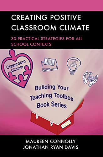 Creating Positive Classroom Climate: 30 Practical Strategies for All School Contexts (Building Your Teaching Toolbox)
