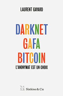 Darknet, GAFA, Bitcoin - L'anonymat est un choix von Gayard, Laurent | Buch | Zustand sehr gut