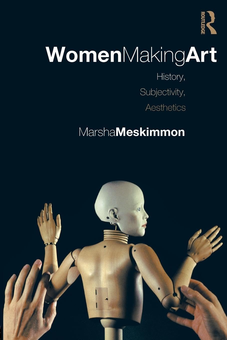 Marsha Meskimmon Women Making Art, History, Subjectivity, Aesthetics