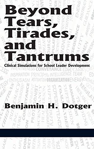 Beyond Tears, Tirades, and Tantrums: Clinical Simulations for School Leader Development (Hc)