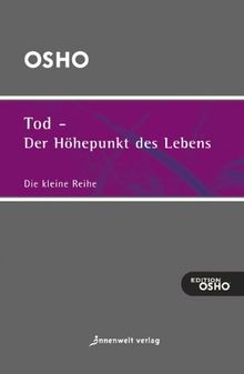 Tod - der Höhepunkt des Lebens: Ausgewählte Texte zum Thema Leben, Tod und Sterben