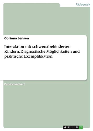 Interaktion mit schwerstbehinderten Kindern. Diagnostische Möglichkeiten und praktische Exemplifikation