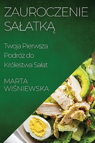 Zauroczenie Salatką: Twoja Pierwsza Podróż do Królestwa Salat