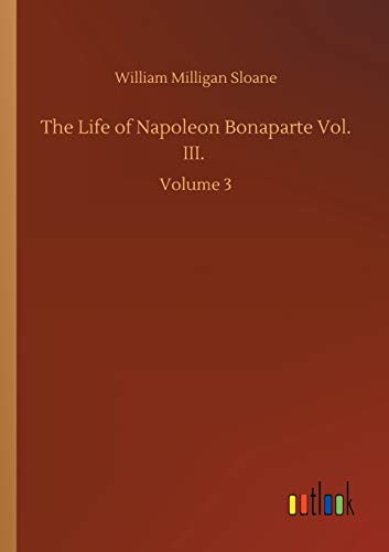 The Life of Napoleon Bonaparte Vol. III.: Volume 3