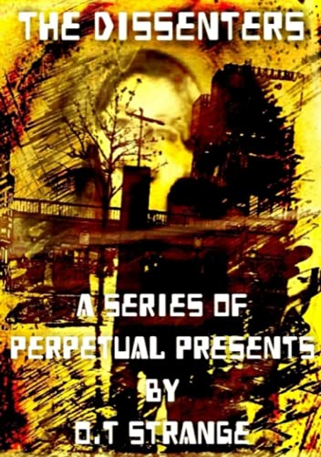 The Dissenters - A Series of Perpetual Presents