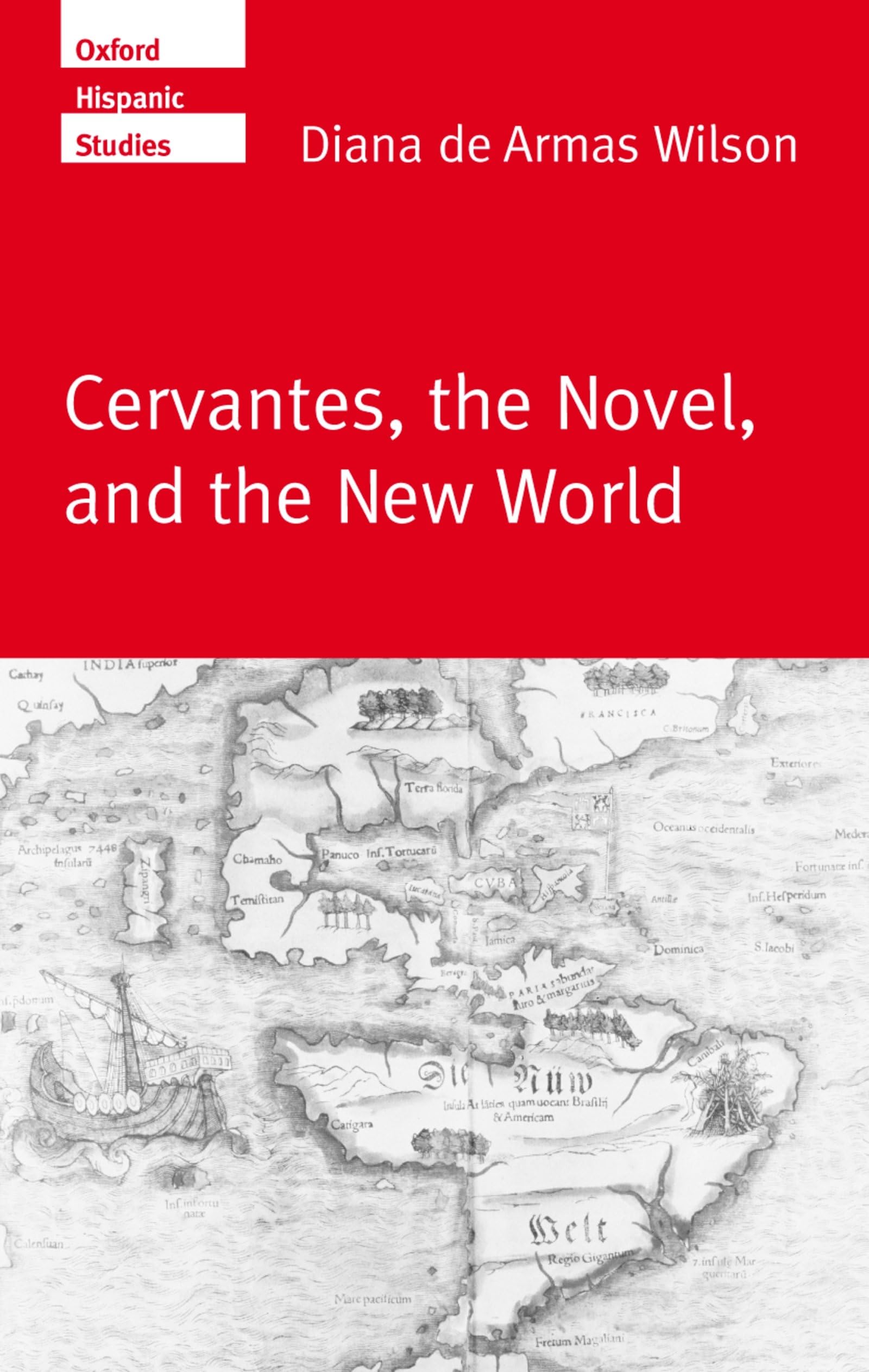 Cervantes, the Noval, and the New World (Oxford Hispanic Studies)