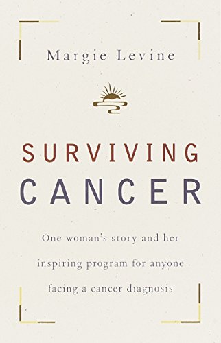 Surviving Cancer: One Woman's Story and Her Inspiring Program for Anyone Facing a Cancer Diagnosis