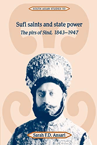 Sufi Saints and State Power: The Pirs of Sind, 1843-1947 (Cambridge South Asian Studies, Band 50)