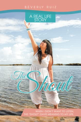 The Shout: A real life story. When I didn’t want to listen, The “shout” gave meaning to my life.