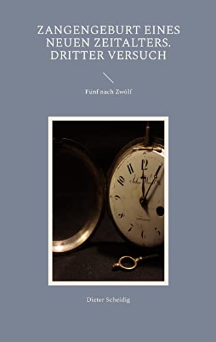 Zangengeburt eines neuen Zeitalters. Dritter Versuch: Fünf nach Zwölf