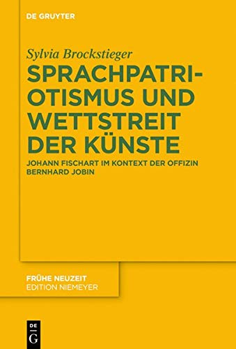Sprachpatriotismus und Wettstreit der Künste: Johann Fischart im Kontext der Offizin Bernhard Jobin (Frühe Neuzeit, Band 227)