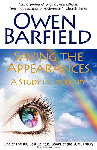 Owen Barfield Saving The Appearances, A Study In Idolatry