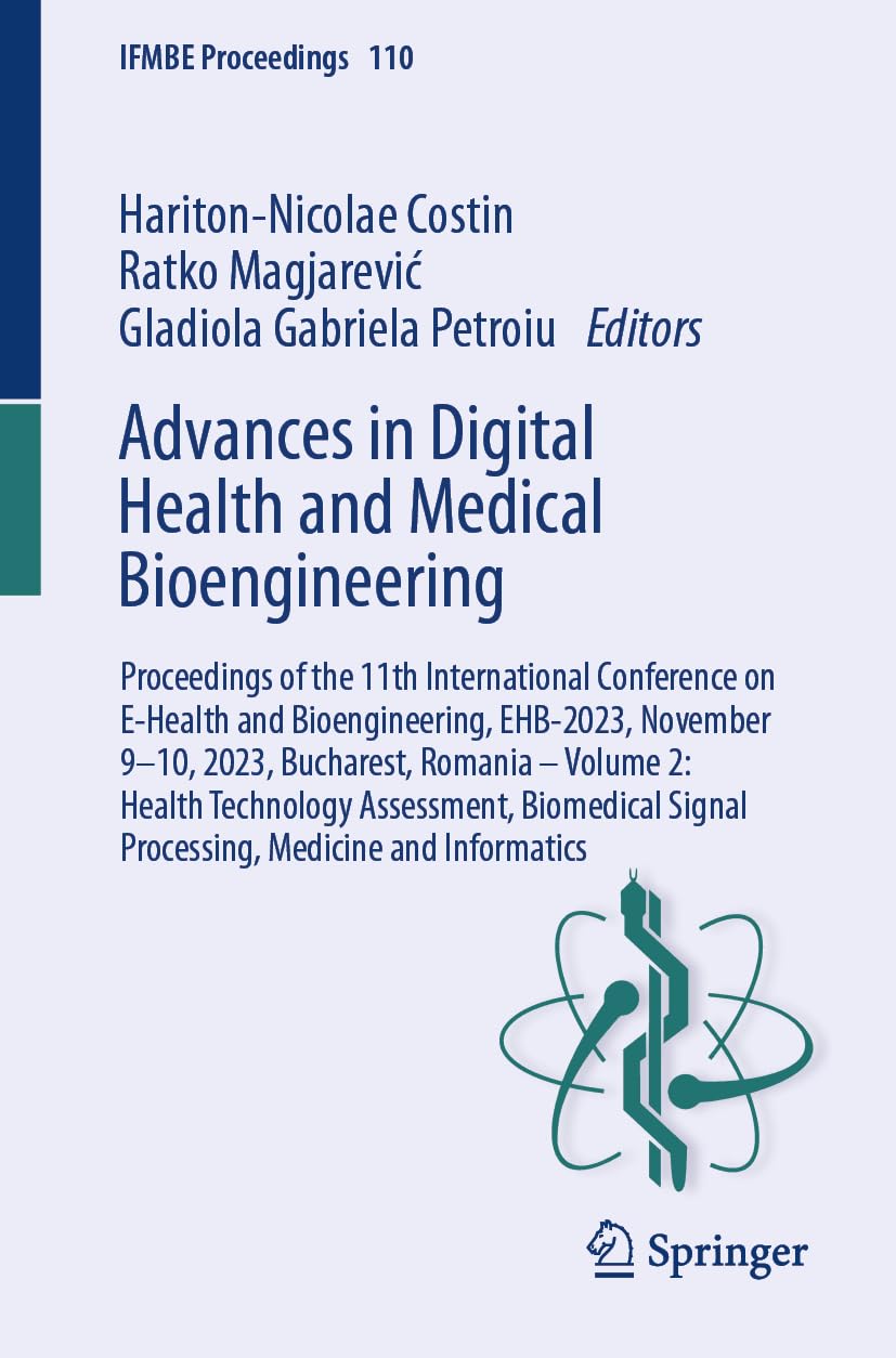 Advances in Digital Health and Medical Bioengineering: Proceedings of the 11th International Conference on E-Health and Bioengineering, EHB-2023, ... Informatics (IFMBE Proceedings, 110, Band 2)