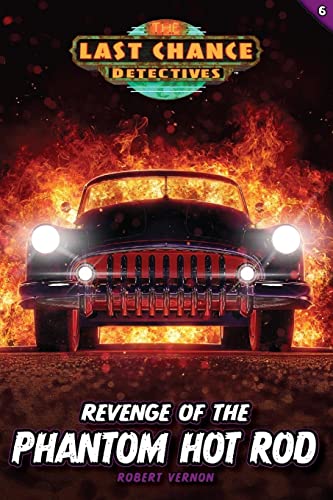 Revenge of the Phantom Hot Rod (Last Chance Detectives, 6)