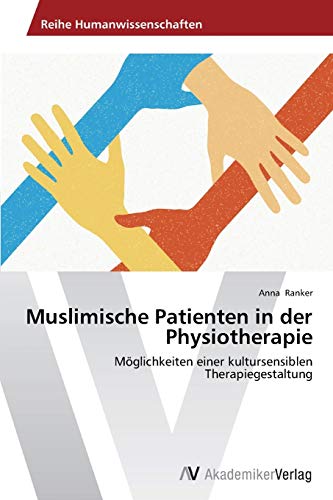 Muslimische Patienten in der Physiotherapie: Möglichkeiten einer kultursensiblen Therapiegestaltung