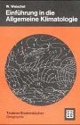 Einführung in die Allgemeine Klimatologie: Physikalische und meteorologische Grundlagen (Teubner Studienbücher der Geographie)