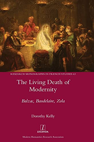 The Living Death of Modernity: Balzac, Baudelaire, Zola (Research Monographs in French Studies, Band 63)