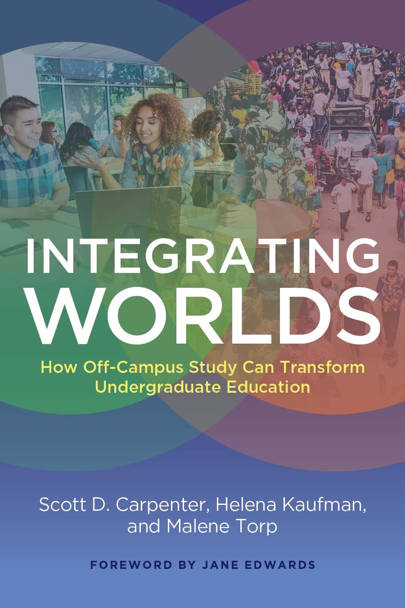 Integrating Worlds: How Off-Campus Study Can Transform Undergraduate Education