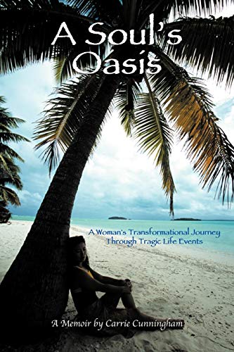 A Soul's Oasis: A Woman's Transformational Journey Through Tragic Life Events