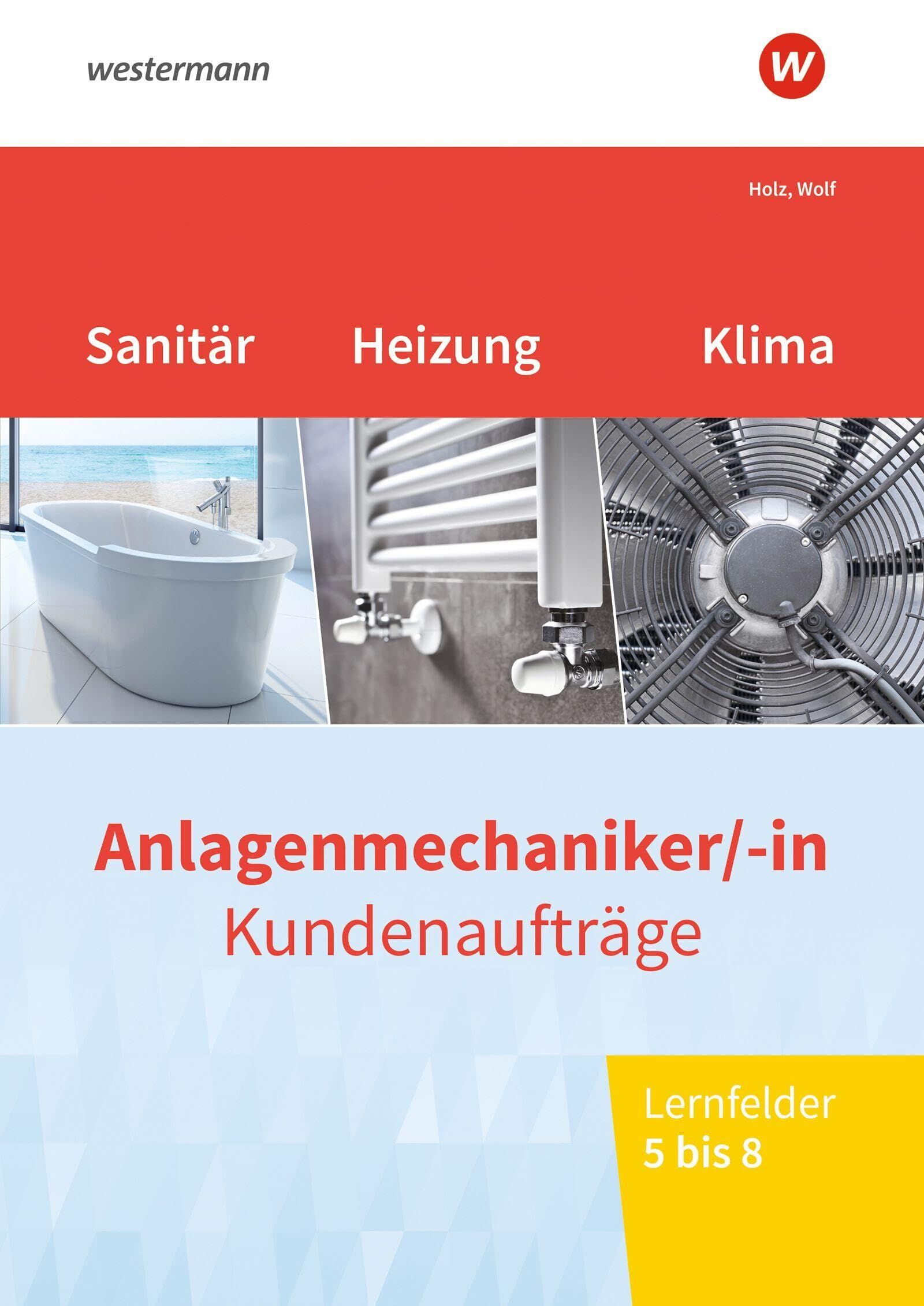 Holz, Thomas: Anlagenmechaniker/-in Sanitär-, Heizungs- und Klimatechnik. Kundenaufträge Lernfelder 5-8 Arbeitsheft