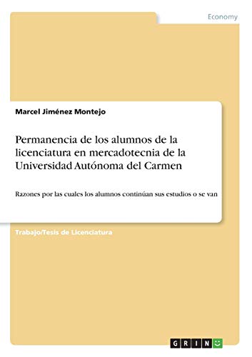 Permanencia de los alumnos de la licenciatura en mercadotecnia de la Universidad Autónoma del Carmen: Razones por las cuales los alumnos continúan sus estudios o se van