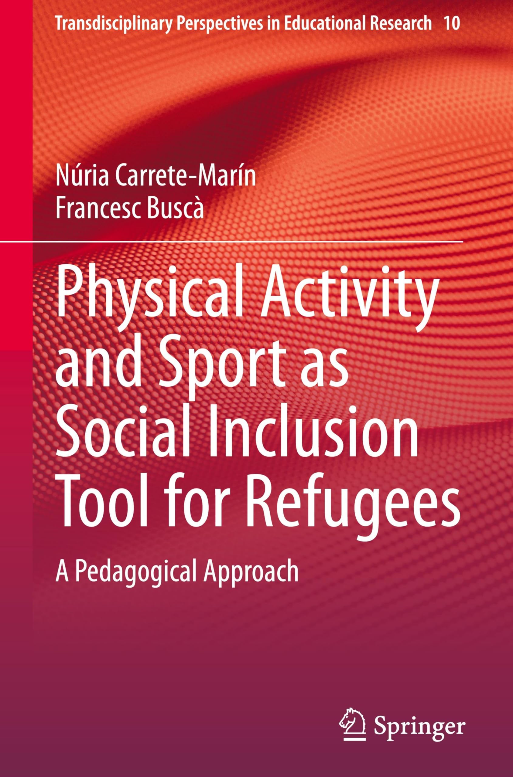 Physical Activity and Sport as Social Inclusion Tool for Refugees: A Pedagogical Approach (Transdisciplinary Perspectives in Educational Research, 10, Band 10)