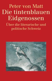 Die tintenblauen Eidgenossen: Über die literarische und politische Schweiz