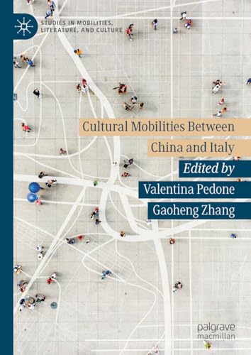 Cultural Mobilities Between China and Italy (Studies in Mobilities, Literature, and Culture)