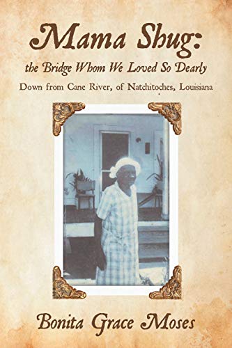 Mama Shug: the Bridge Whom We Loved So Dearly: Down from Cane River, of Natchitoches, Louisiana