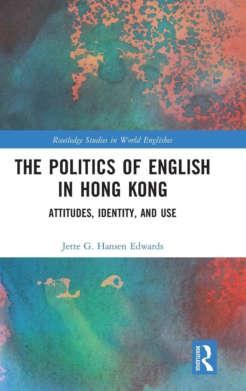 The Politics of English in Hong Kong: Attitudes, Identity, and Use (Routledge Studies in World Englishes)