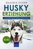 Husky Erziehung: Hundeerziehung für Deinen Husky Welpen (Husky Band, Band 1)